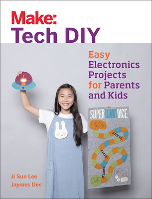 Make: Tech DIY: Easy Electronics Projects for Parents and Kids Paperback Make Community, LLC