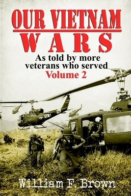Our Vietnam Wars, Volume 2: as told by more veterans who served Paperback Wfb Fcb, a Wyoming Limited Liability Company