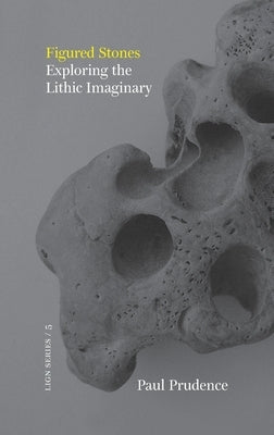 Figured Stones: Exploring the Lithic Imaginary Paperback Xylem Books