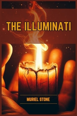 The Illuminati: Unveiling the Secrets of the Illuminati (2024) Paperback Muriel Stone