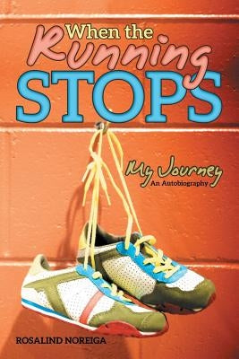 When the Running Stops: My Journey Paperback Archway Publishing