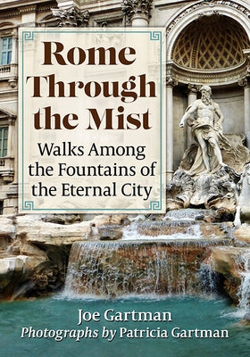 Rome Through the Mist: Walks Among the Fountains of the Eternal City Paperback Toplight Books