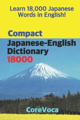 Compact Japanese-English Dictionary 18000: How to Learn Essential Japanese Vocabulary in English Alphabet for School, Exam, and Business Paperback Independently Published