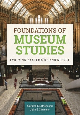 Foundations of Museum Studies: Evolving Systems of Knowledge Paperback Bloomsbury Publishing PLC