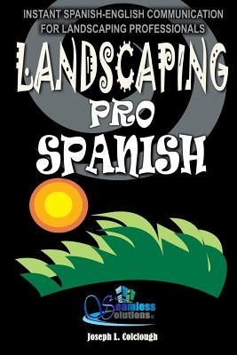 Landscaping Pro Spanish: Spanish-English Communication For Landscaping Professionals Paperback Createspace Independent Publishing Platform