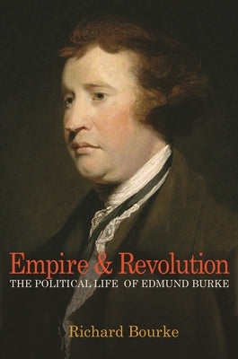 Empire and Revolution: The Political Life of Edmund Burke Paperback Princeton University Press