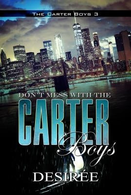 Don't Mess with the Carter Boys by Desirée