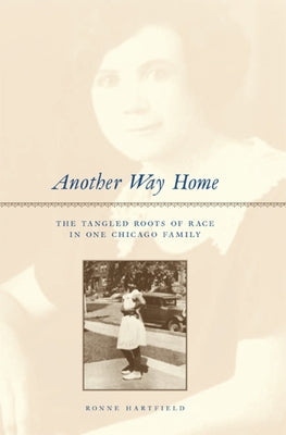 Another Way Home: The Tangled Roots of Race in One Chicago Family Paperback University of Chicago Press