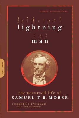 Lightning Man: The Accursed Life of Samuel F. B. Morse Paperback Da Capo Press