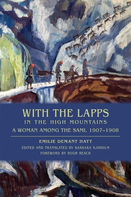 With the Lapps in the High Mountains: A Woman Among the Sami, 1907a 1908 Paperback University of Wisconsin Press
