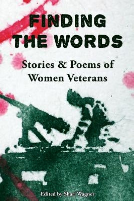 Finding the Words: Stories and Poems of Women Veterans Paperback Inwords