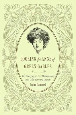 Looking for Anne of Green Gables: The Story of L. M. Montgomery and Her Literary Classic Paperback St. Martin's Griffin