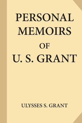Personal Memoirs of U. S. Grant, Complete [Volumes 1 & 2] Paperback Createspace Independent Publishing Platform