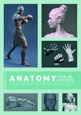 Anatomy for 3D Artists: The Essential Guide for CG Professionals 3dtotal Publishing