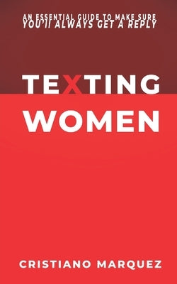 Texting Women: How to Text a Girl? What to Text a Girl? An Essential Guide to Make Sure You'll Always Get a Reply - MINDSET - SKILLS Paperback Independently Published