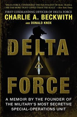 Delta Force: A Memoir by the Founder of the U.S. Military's Most Secretive Special-Operations Unit William Morrow & Company