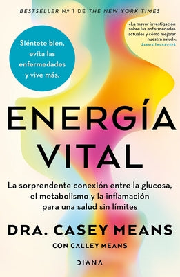 Energía Vital: La Sorprendente Conexión Entre La Glucosa, El Metabolismo Y La Inflamación... / Good Energy by Means, Casey