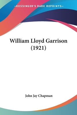 William Lloyd Garrison (1921) Paperback Kessinger Publishing