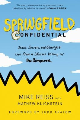 Springfield Confidential: Jokes, Secrets, and Outright Lies from a Lifetime Writing for the Simpsons Dey Street Books