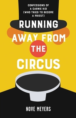 Running Away From the Circus: Confessions of a Carnie Kid (Who Tried to become a Priest) Atmosphere Press