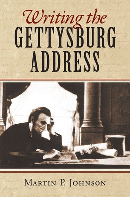 Writing the Gettysburg Address Paperback University Press of Kansas