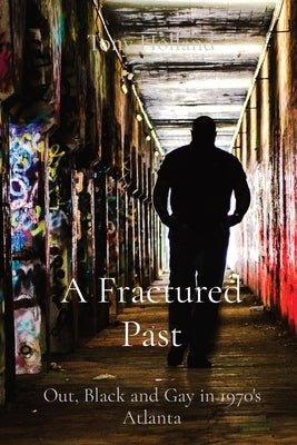 A Fractured Past: Out, Black and Gay in 1970's Atlanta Paperback Anthony L Holland