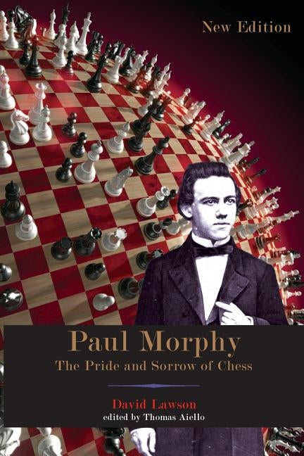 Paul Morphy: The Pride and Sorrow of Chess University of Louisiana