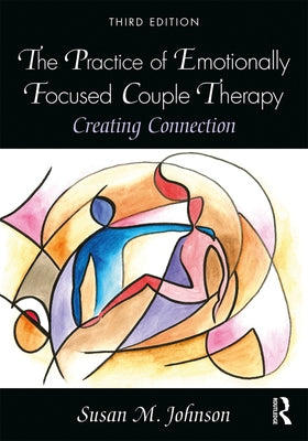 The Practice of Emotionally Focused Couple Therapy: Creating Connection Paperback Routledge