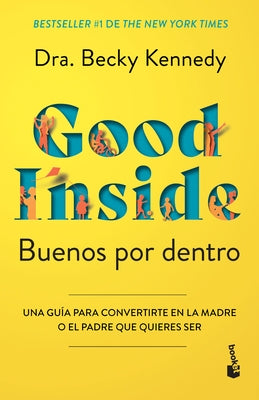 Buenos Por Dentro: Una Guía Para Convertirte En La Madre O El Padre Que Quieres Ser / Good Inside by Kennedy, Becky