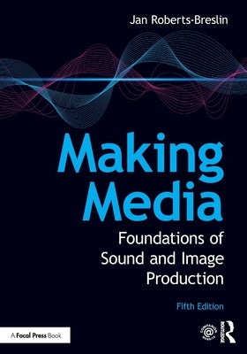 Making Media: Foundations of Sound and Image Production Paperback Routledge