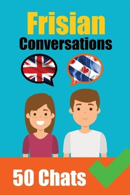 Conversations in Frisian English and Frisian Conversations Side by Side: Frisian Made Easy: A Parallel Language Journey Learn the Frisian language Paperback de Fryske Wrald