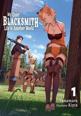 My Quiet Blacksmith Life in Another World: Volume 1 (Light Novel) by Tamamaru