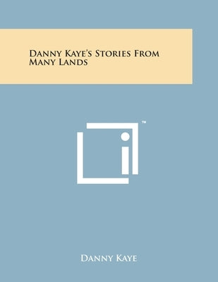 Danny Kaye's Stories From Many Lands Paperback Literary Licensing, LLC