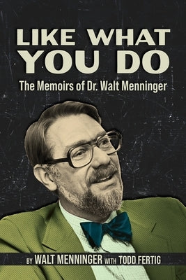 Like What You Do: The Memoirs of Dr. Walt Menninger Paperback Flint Hills Publishing