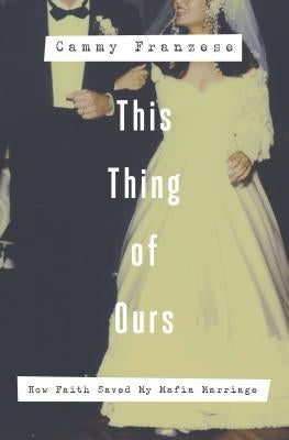 This Thing of Ours: How Faith Saved My Mafia Marriage Paperback Thomas Nelson