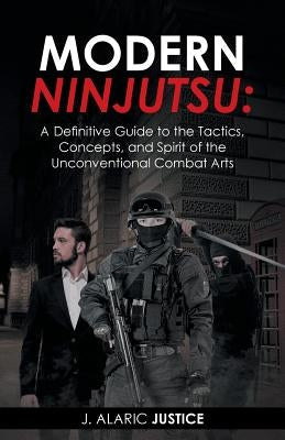 Modern Ninjutsu: A Definitive Guide to the Tactics, Concepts, and Spirit of the Unconventional Combat Arts Paperback Balboa Press