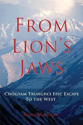 From Lion's Jaws: Chogyam Trungpa's Epic Escape To The West Paperback Mountain