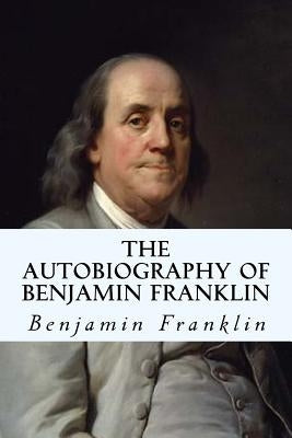 The Autobiography of Benjamin Franklin Paperback Createspace Independent Publishing Platform