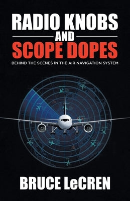 Radio Knobs and Scope Dopes: Behind the Scenes in the Air Navigation System Paperback Tellwell Talent
