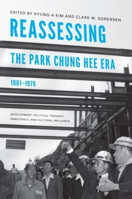 Reassessing the Park Chung Hee Era, 1961-1979: Development, Political Thought, Democracy, and Cultural Influence Paperback University of Washington Press