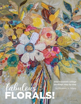 Fabulous Florals!: Impressionistic Collage Paintings Step-by-Step Paperback Indy Pub