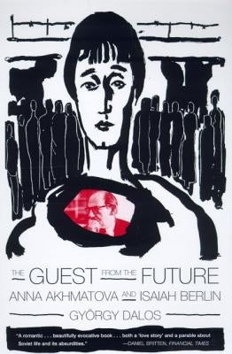 The Guest from the Future: Anna Akhmatova and Isaiah Berlin Paperback Farrar, Strauss & Giroux-3pl