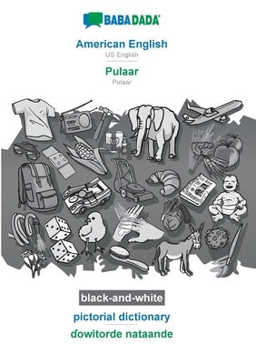 BABADADA black-and-white, American English - Pulaar, pictorial dictionary - &#599;owitorde nataande: US English - Pulaar, visual dictionary Paperback Babadada
