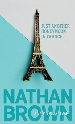 Just Another Honeymoon in France: A Vagabond at Large Paperback Mezcalita Press, LLC