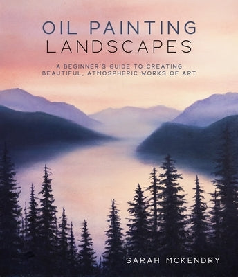 Oil Painting Landscapes: A Beginner's Guide to Creating Beautiful, Atmospheric Works of Art Paperback Page Street Publishing