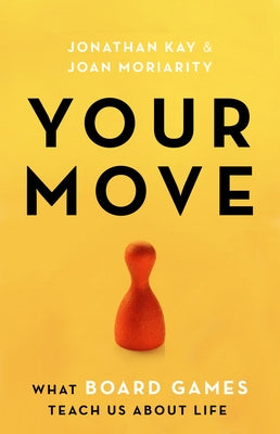Your Move: What Board Games Teach Us about Life Sutherland House
