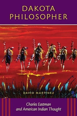 Dakota Philosopher: Charles Eastman and American Indian Thought Paperback Minnesota Historical Society Press
