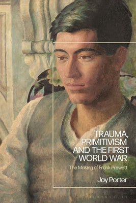 Trauma, Primitivism and the First World War: The Making of Frank Prewett Paperback Bloomsbury Publishing PLC