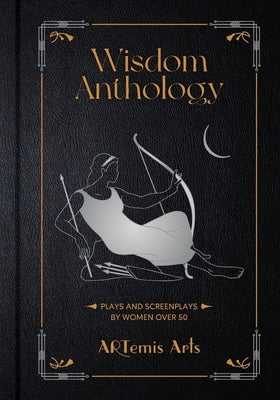 Wisdom Anthology: Plays and Screenplays by Women Over 50 Wise Ink
