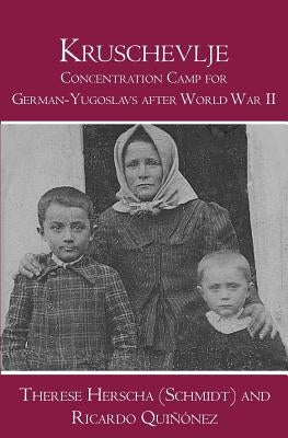 Kruschevlje: Concentration Camp for German-Yugoslavs after World War II Paperback Booksurge Publishing